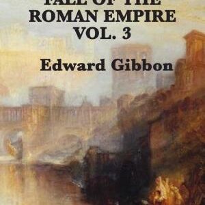 History of the Decline and Fall of the Roman Empire Vol 3