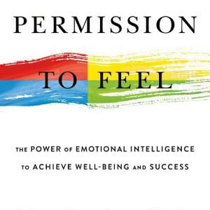 Permission to Feel: Unlocking the Power of Emotions to Help Our Kids, Ourselves, and Our Society Thrive