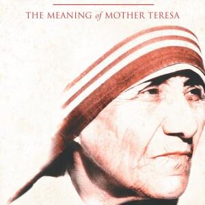 A Revolution of Love: The Meaning of Mother Teresa
