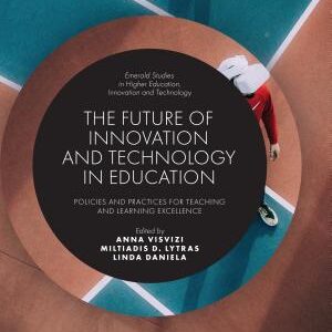 The Future of Innovation and Technology in Education: Policies and Practices for Teaching and Learning Excellence