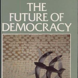 The Future of Democracy: A Defence of the Rules of the Game