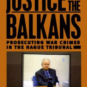 Justice in the Balkans: Prosecuting War Crimes in the Hague Tribunal