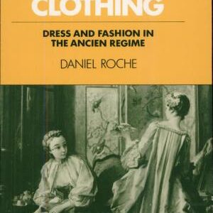 The Culture of Clothing: Dress and Fashion in the Ancien Régime