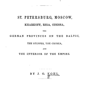 Russia: St. Petersburg, Moscow, Kharkoff, Riga, Odessa, the German Provinces on the Baltic, the Steppes, the Crimea, and the Interior of the Empire