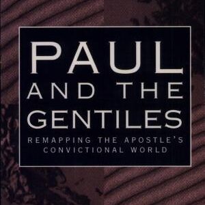 Paul and the Gentiles: Remapping the Apostle's Convictional World