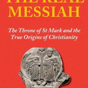 The Real Messiah: The Throne of St. Mark and the True Origins of Christianity