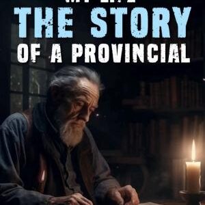 My Life The Story of A Provincial: Short Read Stories