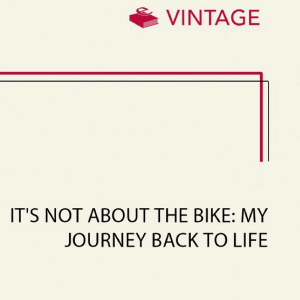 It's Not About The Bike: My Journey Back to Life