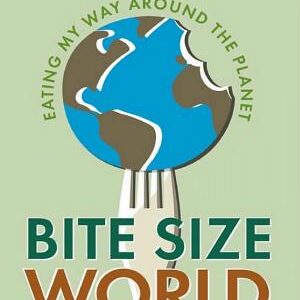 Bite Size World: Eating my way Around the Planet