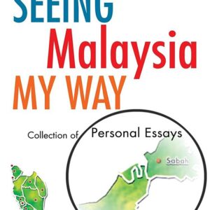 Seeing Malaysia My Way: Collection of Personal Essays