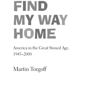 Can't Find My Way Home: America in the Great Stoned Age, 1945-2000
