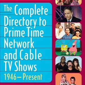 The Complete Directory to Prime Time Network and Cable TV Shows, 1946-Present