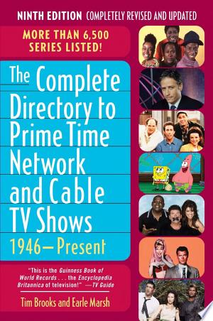 The Complete Directory to Prime Time Network and Cable TV Shows, 1946-Present