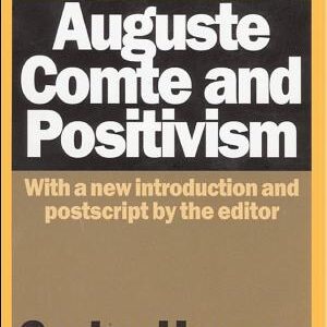 Auguste Comte and Positivism: The Essential Writings