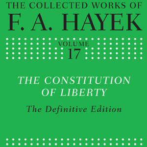 The Constitution of Liberty: The Definitive Edition
