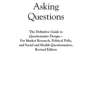 Asking Questions: The Definitive Guide to Questionnaire Design -- For Market Research, Political Polls, and Social and Health Questionnaires