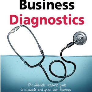 Business Diagnostics 4th Edition: The ultimate resource guide to evaluate and grow your business