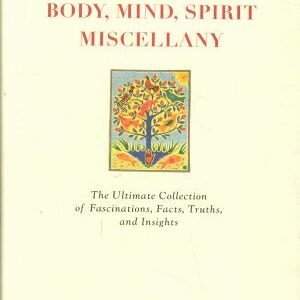 The Body, Mind, Spirit Miscellany: The Ultimate Collection of Fascinations, Facts, Truths, and Insights