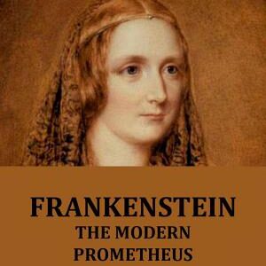 Frankenstein - The Modern Prometheus