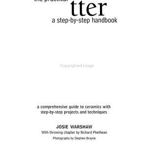 The Practical Potter: A Step-by-step Handbook a Comprehensive Guide to Ceramics with Step-by-step Projects and Techniques