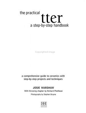 The Practical Potter: A Step-by-step Handbook a Comprehensive Guide to Ceramics with Step-by-step Projects and Techniques