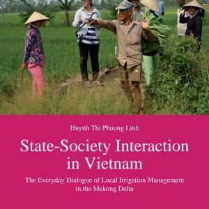 State-Society Interaction in Vietnam: The Everyday Dialogue of Local Irrigation Management in the Mekong Delta