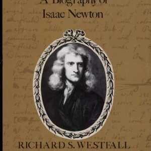 Never at Rest: A Biography of Isaac Newton
