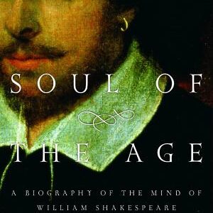 Soul of the Age: A Biography of the Mind of William Shakespeare