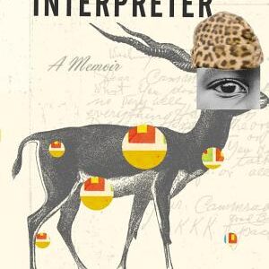 In the House of the Interpreter: A Memoir