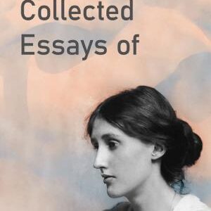 The Collected Essays of Virginia Woolf