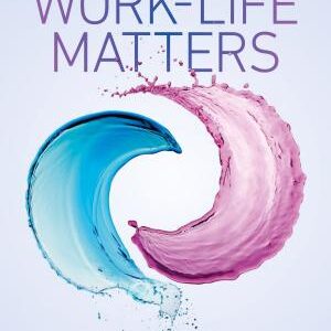 Work-Life Matters: Crafting a New Balance at Work and at Home