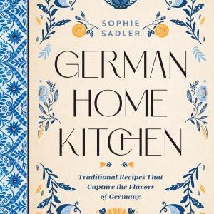 German Home Kitchen: Traditional Recipes That Capture the Flavors of Germany