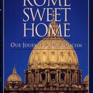 Rome Sweet Home: Our Journey to Catholicism