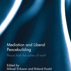 Mediation and Liberal Peacebuilding: Peace from the Ashes of War?