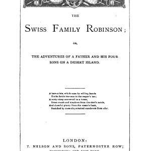The Swiss Family Robinson, Or, Adventures of a Shipwrecked Father and His Four Sons on a Desert Island