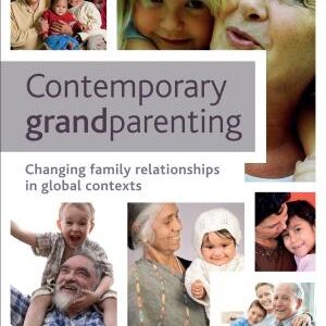 Contemporary Grandparenting: Changing Family Relationships in Global Contexts