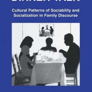 Dinner Talk: Cultural Patterns of Sociability and Socialization in Family Discourse