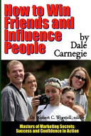 How to Win Friends and Influence People - Masters of Marketing Secrets: Success and Confidence in Action