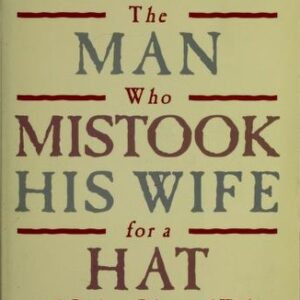 The Man Who Mistook His Wife For A Hat: And Other Clinical Tales