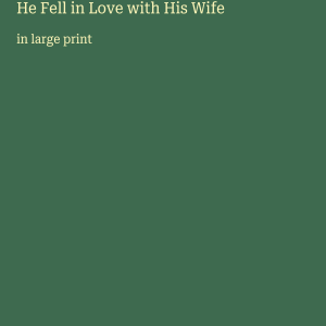 He Fell in Love with His Wife: in large print
