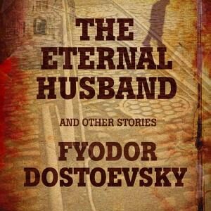 The Eternal Husband and Other Stories