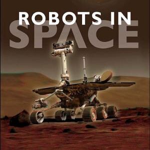 Robots In Space: Technology, Evolution, and Interplanetary Travel