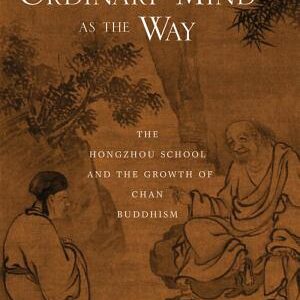 Ordinary Mind as the Way: The Hongzhou School and the Growth of Chan Buddhism
