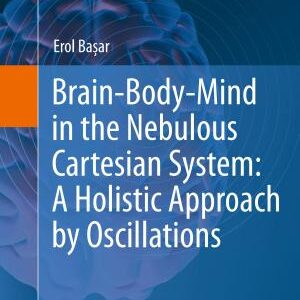 Brain-Body-Mind in the Nebulous Cartesian System: A Holistic Approach by Oscillations