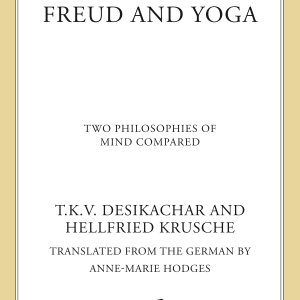 Freud and Yoga: Two Philosophies of Mind Compared