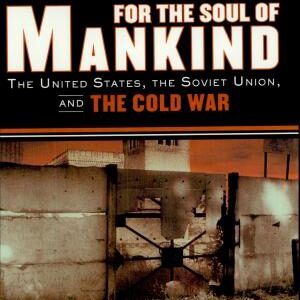 For the Soul of Mankind: The United States, the Soviet Union, and the Cold War