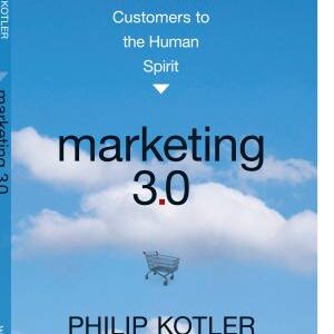 Marketing 3.0: From Products to Customers to the Human Spirit