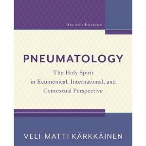 Pneumatology: The Holy Spirit in Ecumenical, International, and Contextual Perspective