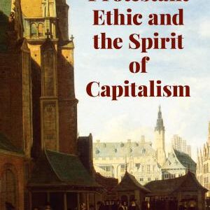 The Protestant Ethic and the Spirit of Capitalism