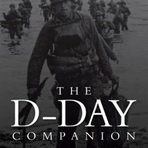 The D-Day Companion: Leading Historians explore history’s greatest amphibious assault